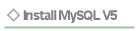 Install MySQL V5